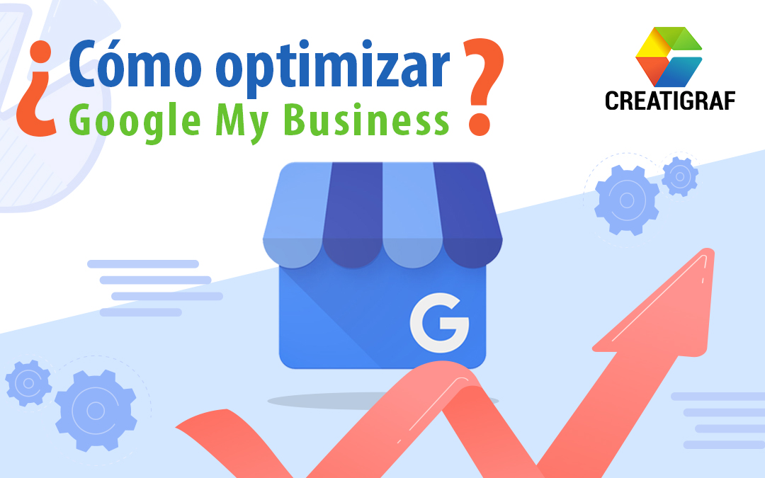 Google My Business: ¿Cómo optimizar tu ficha de negocio adecuadamente?