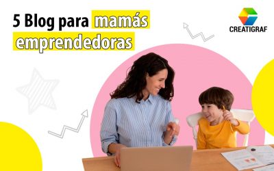 5 Blog para mamás emprendedoras, que te ayudarán a no perder el enfoque