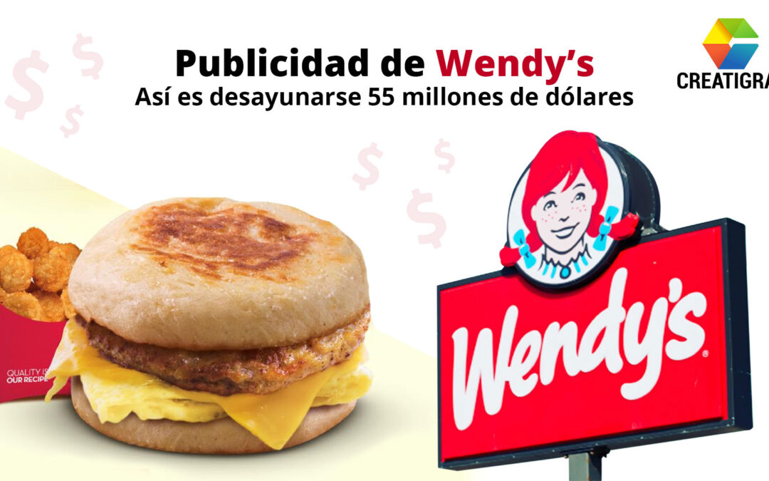 Publicidad de Wendy’s: Así es desayunarse 55 millones de dólares